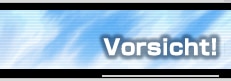 Vorsicht!