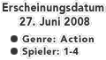 Erscheinungsdatum: 27. Juni 2008
  Genre: Action
  Spieler: 1-4