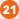 21