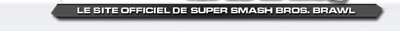 LE SITE OFFICIEL DE SUPER SMASH BROS. BRAWL Smash Bros. DOJO!!