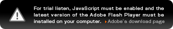 For trial listen, JavaScript must be enabled and the latest version of the Adobe Flash Player must be installed on your computer. Adobe's download page.