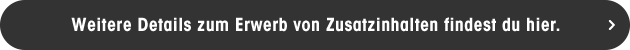 Weitere Details zum Erwerb von Zusatzinhalten findest du hier.